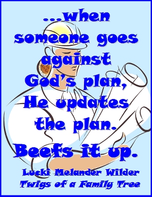 ...when someone goes against God's plan, He updates the plan. Beefs it up. #GodsPlan #Update #TwigsOfAFamilyTree